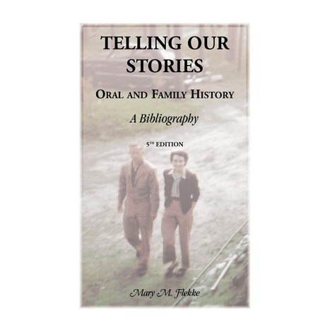 Telling Our Stories, Oral and Family History: A Bibliography, 5th Edition
