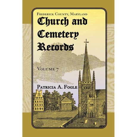 Frederick County, Maryland Church and Cemetery Records, Volume 7