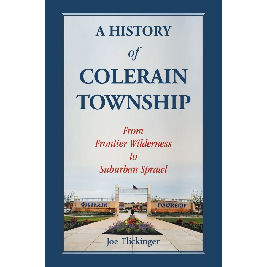 A History of Colerain Township [Hamilton County, Ohio]: From Frontier Wilderness to Suburban Sprawl