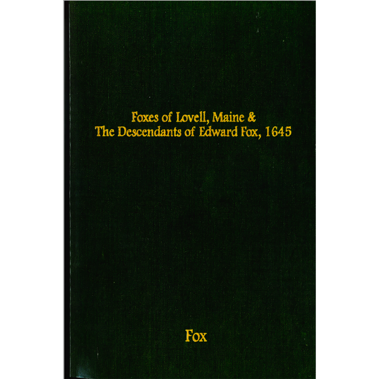 Foxes of Lovell, Maine, and Descendants of Edward Fox, 1645