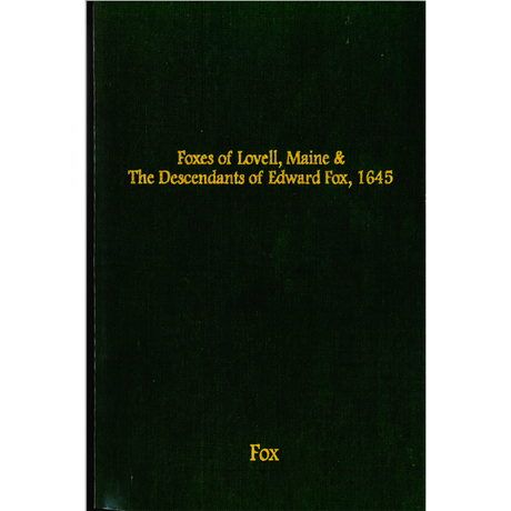 Foxes of Lovell, Maine, and Descendants of Edward Fox, 1645