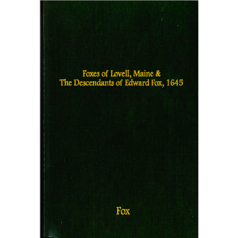 Foxes of Lovell, Maine, and Descendants of Edward Fox, 1645