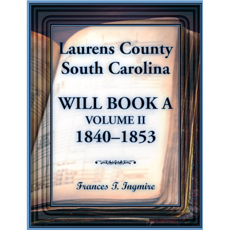 Laurens County, South Carolina Will Book A, Volume II, 1840-1853