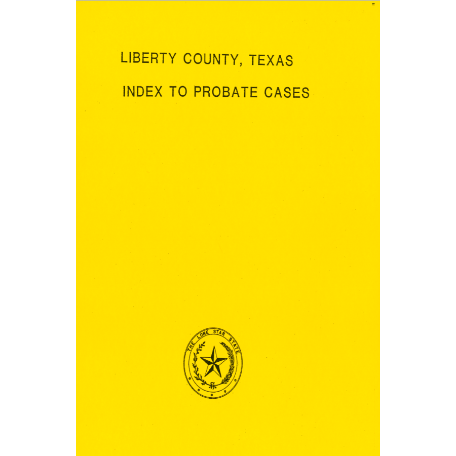 Liberty County, Texas Index to Probate Cases 1850-1939
