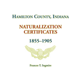 Hamilton County, Indiana Naturalization Certificates, 1855-1905