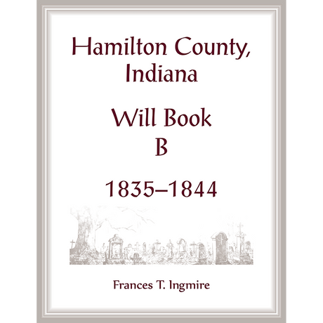 Hamilton County, Indiana Will Book B, 1835-1844