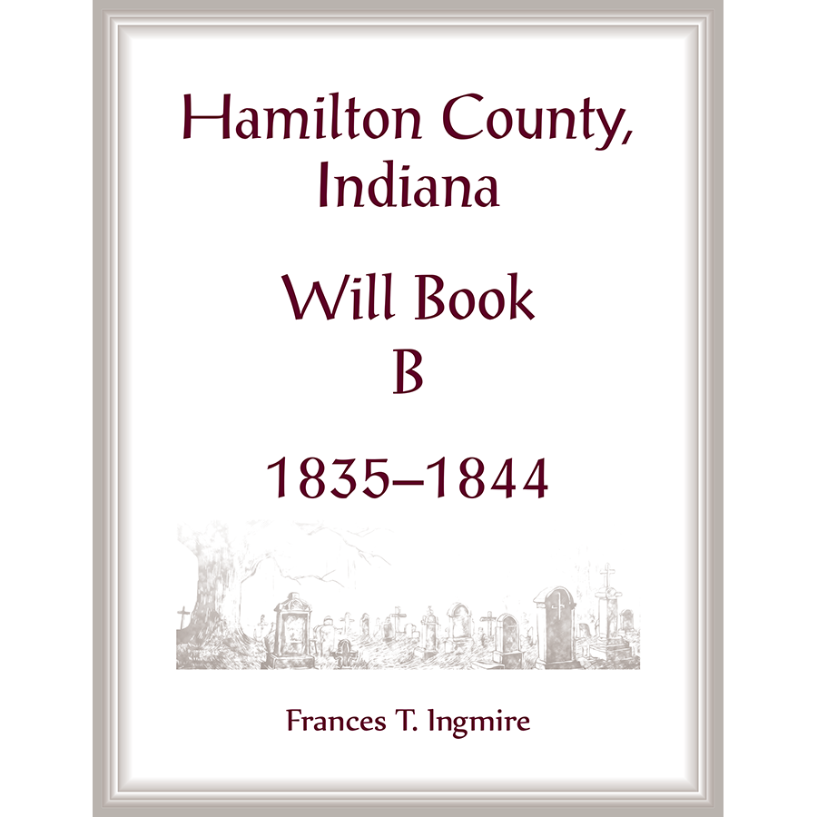 Hamilton County, Indiana Will Book B, 1835-1844
