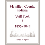 Hamilton County, Indiana Will Book B, 1835-1844