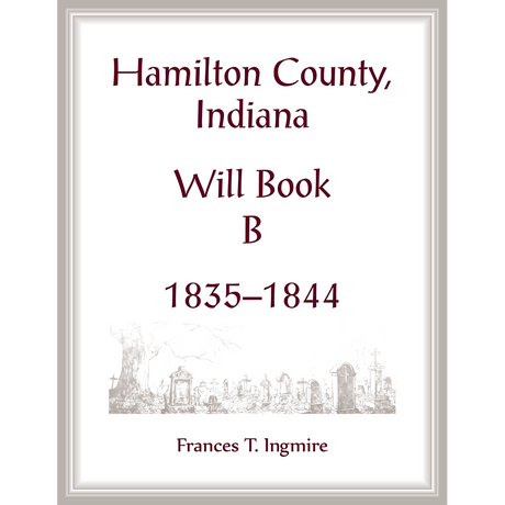 Hamilton County, Indiana Will Book B, 1835-1844