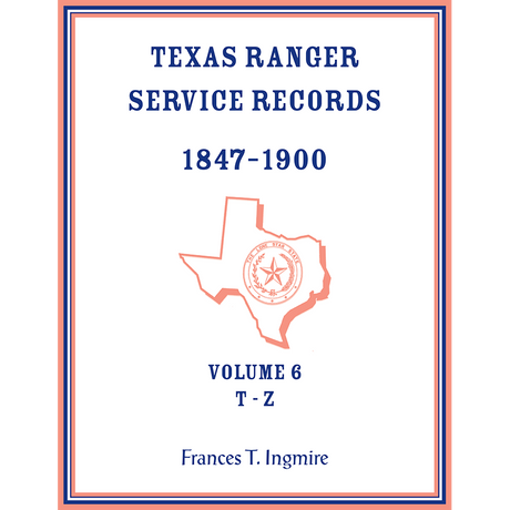Texas Ranger Service Records, 1847-1900, Volume 6, T-Z