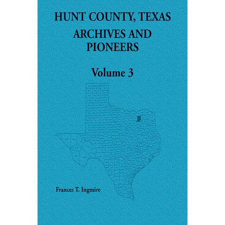 Hunt County, Texas Archives and Pioneers Volume 3