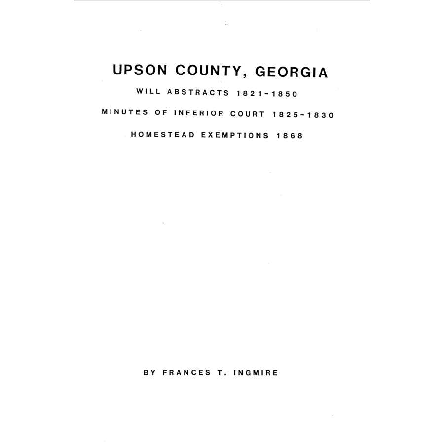 Upson County, Georgia Will Abstracts 1821-1850, Minutes of the Inferior Court 1825-1830, Homestead Exemptions 1868
