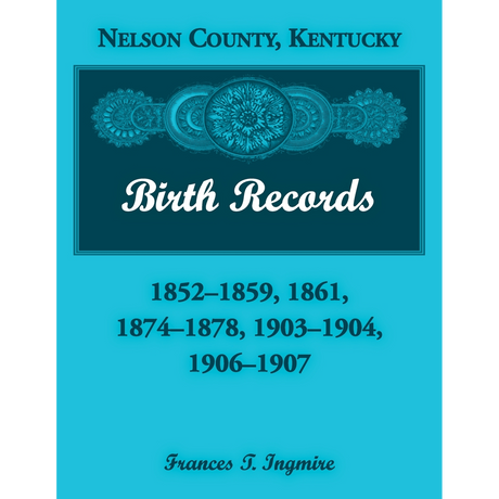 Nelson County, Kentucky Birth Records: 1852-1859, 1861, 1874-1878, 1903-1904, 1906-1907