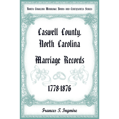 North Carolina Marriage Bonds and Certificates Series: Caswell County, North Carolina, 1778-1876