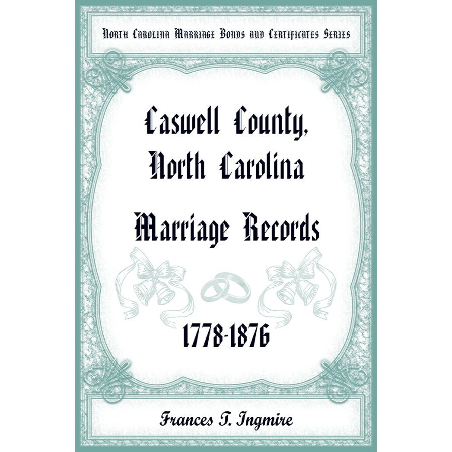 North Carolina Marriage Bonds and Certificates Series: Caswell County, North Carolina, 1778-1876