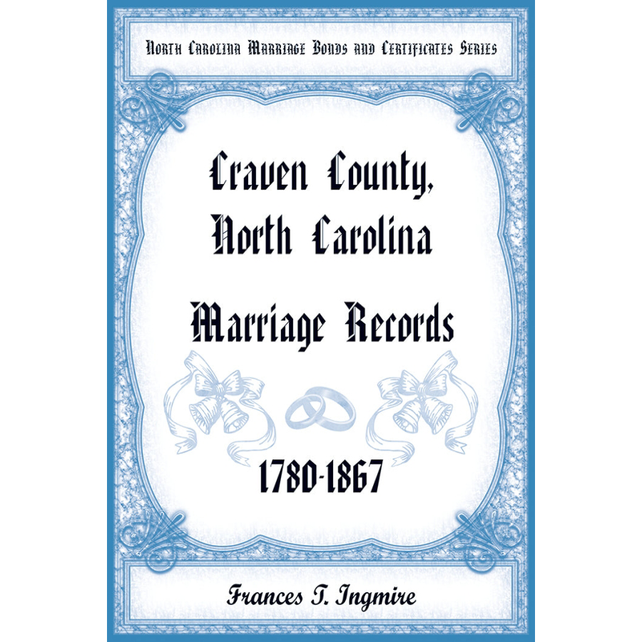 North Carolina Marriage Bonds and Certificates Series: Craven County, North Carolina, 1780-1867