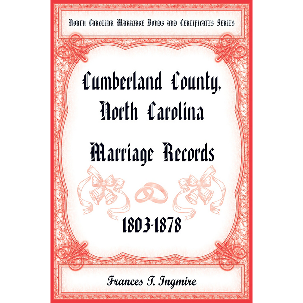 North Carolina Marriage Bonds and Certificates Series: Cumberland County, North Carolina, 1803-1878