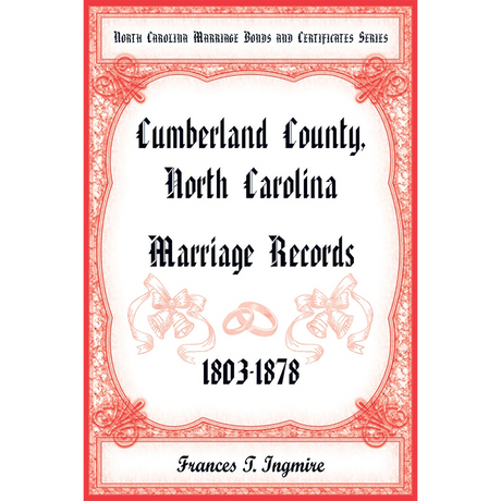 North Carolina Marriage Bonds and Certificates Series: Cumberland County, North Carolina, 1803-1878