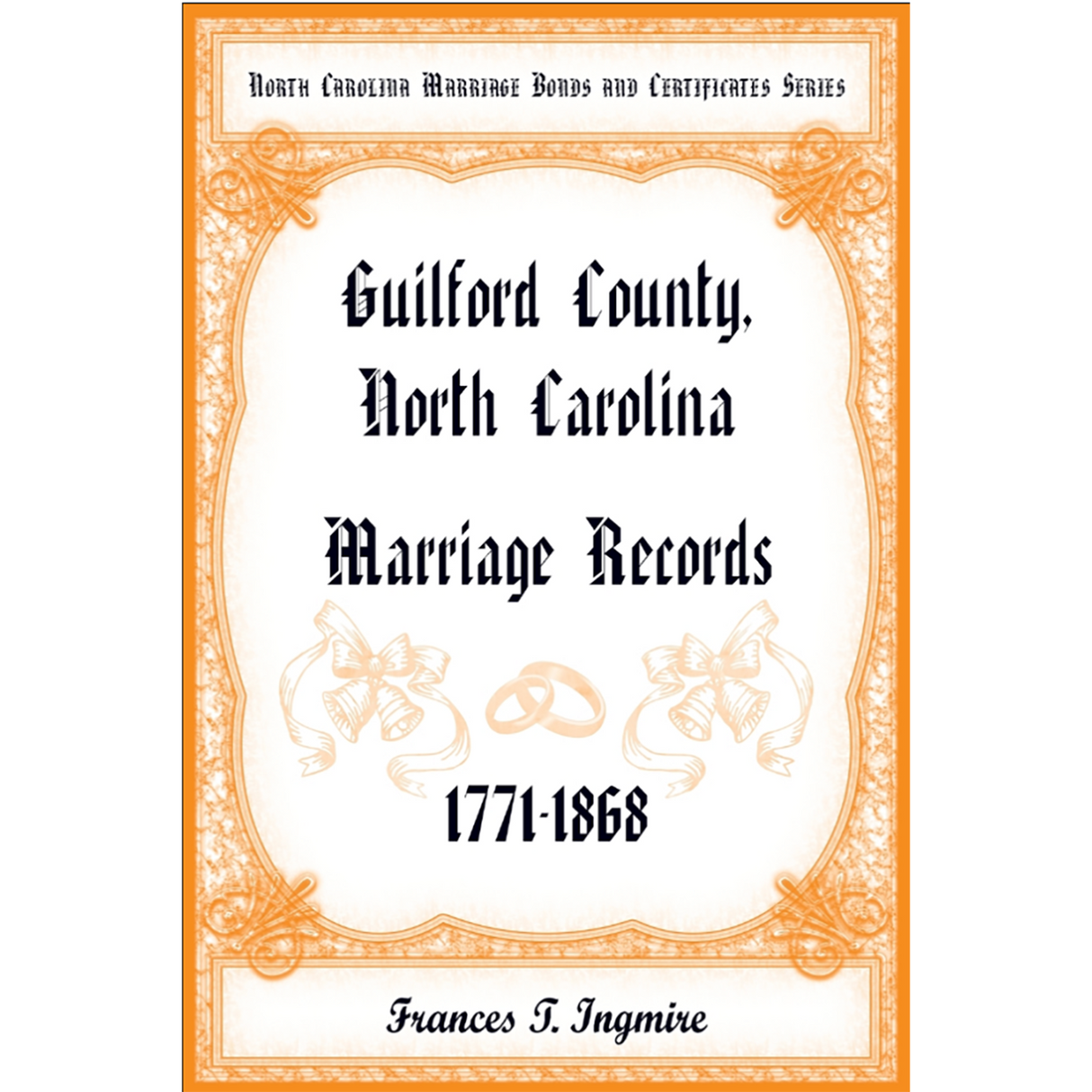 North Carolina Marriage Bonds and Certificates Series: Guilford County, North Carolina, 1771-1868