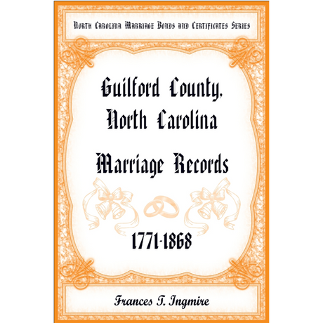 North Carolina Marriage Bonds and Certificates Series: Guilford County, North Carolina, 1771-1868