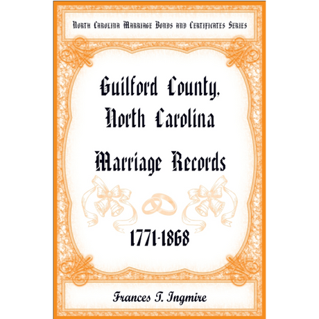 North Carolina Marriage Bonds and Certificates Series: Guilford County, North Carolina, 1771-1868