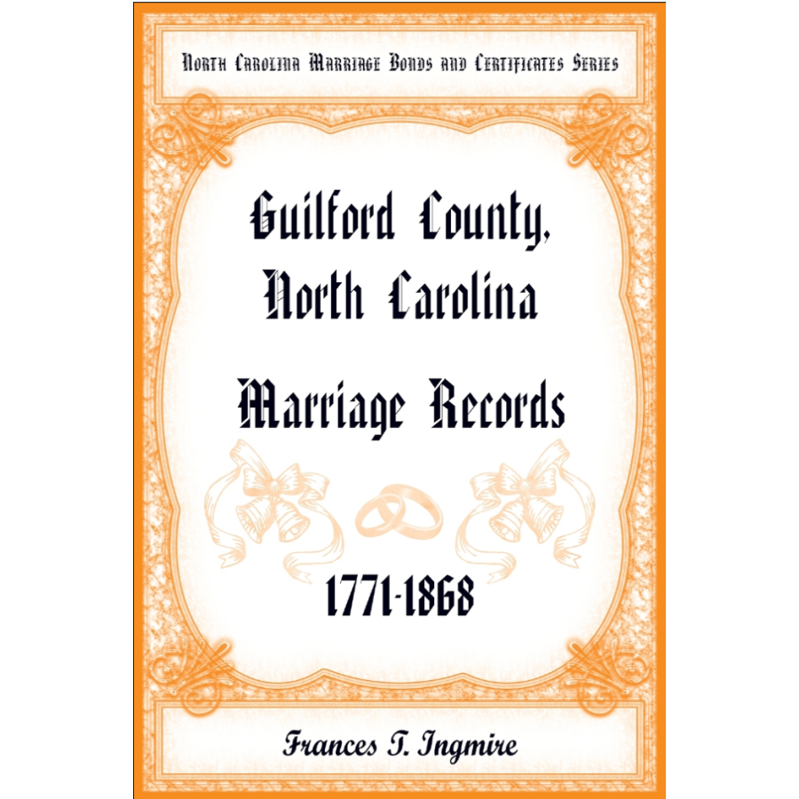 North Carolina Marriage Bonds and Certificates Series: Guilford County, North Carolina, 1771-1868