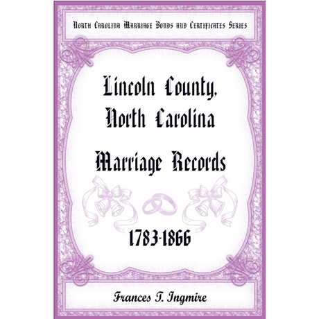 North Carolina Marriage Bonds and Certificates Series: Lincoln County, North Carolina, 1783-1866