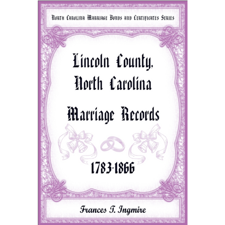 North Carolina Marriage Bonds and Certificates Series: Lincoln County, North Carolina, 1783-1866