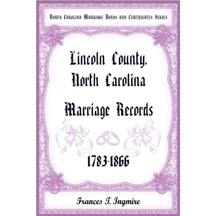 North Carolina Marriage Bonds and Certificates Series: Lincoln County, North Carolina, 1783-1866