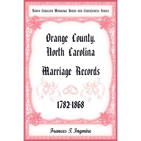 North Carolina Marriage Bonds and Certificates Series: Orange County, North Carolina, 1782-1868