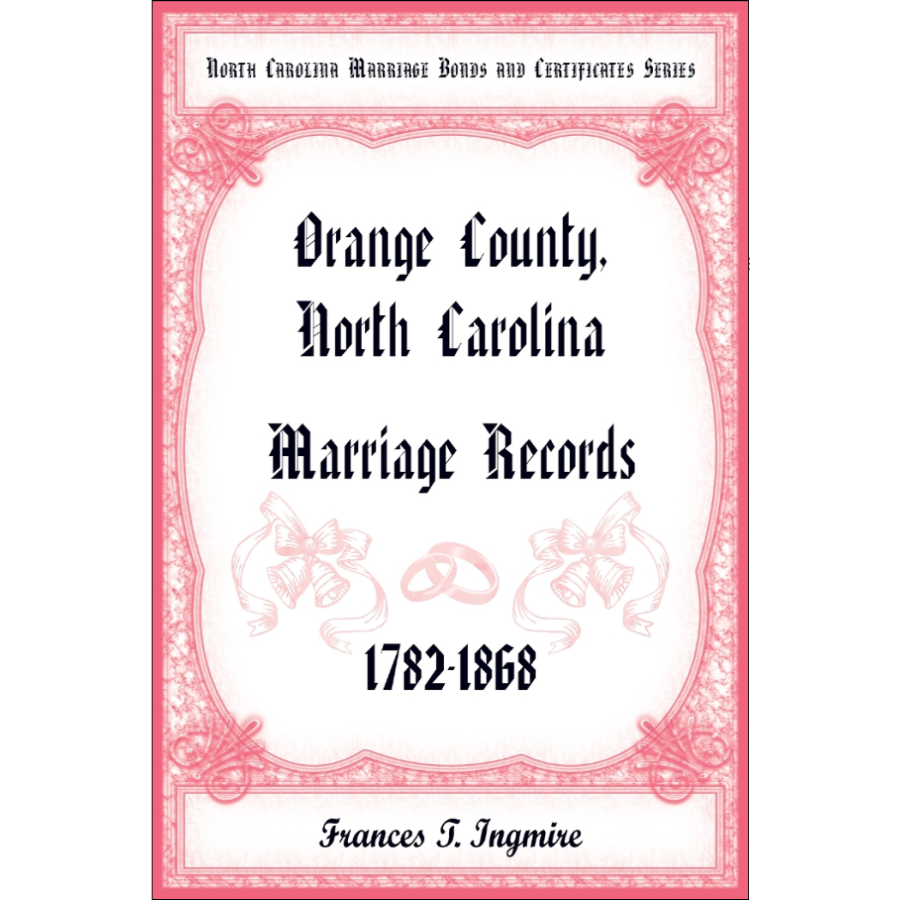 North Carolina Marriage Bonds and Certificates Series: Orange County, North Carolina, 1782-1868