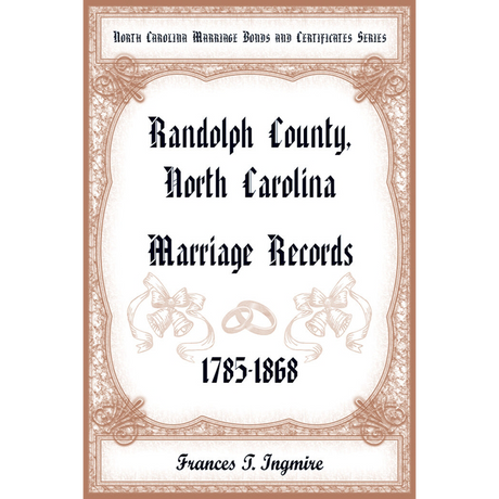 North Carolina Marriage Bonds and Certificates Series: Randolph County, North Carolina, 1785-1868