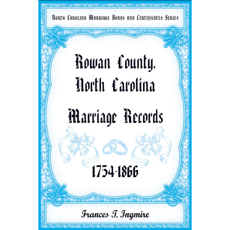 North Carolina Marriage Bonds and Certificates Series: Rowan County, North Carolina, 1754-1866