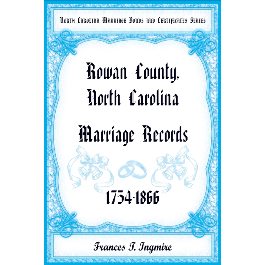 North Carolina Marriage Bonds and Certificates Series: Rowan County, North Carolina, 1754-1866