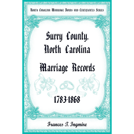 North Carolina Marriage Bonds and Certificates Series: Surry County, North Carolina, 1783-1868