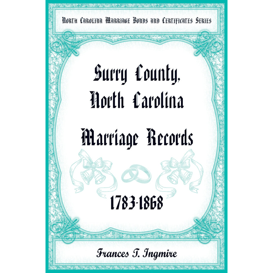 North Carolina Marriage Bonds and Certificates Series: Surry County, North Carolina, 1783-1868