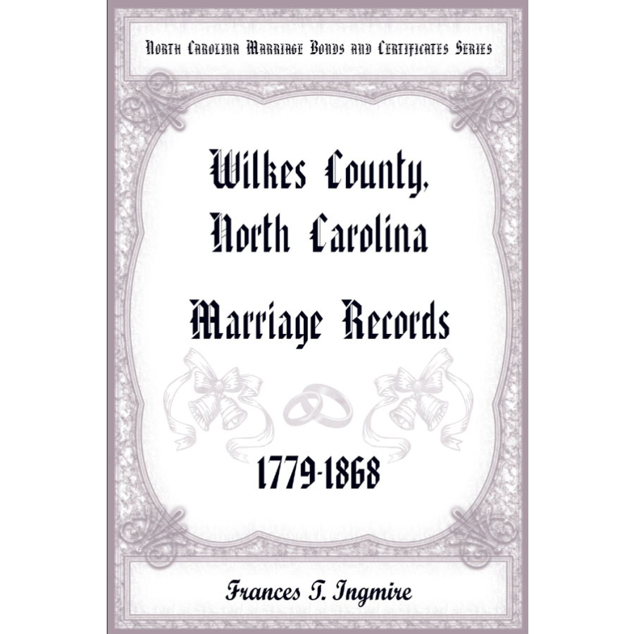 North Carolina Marriage Bonds and Certificates Series: Wilkes County, North Carolina, 1779-1868