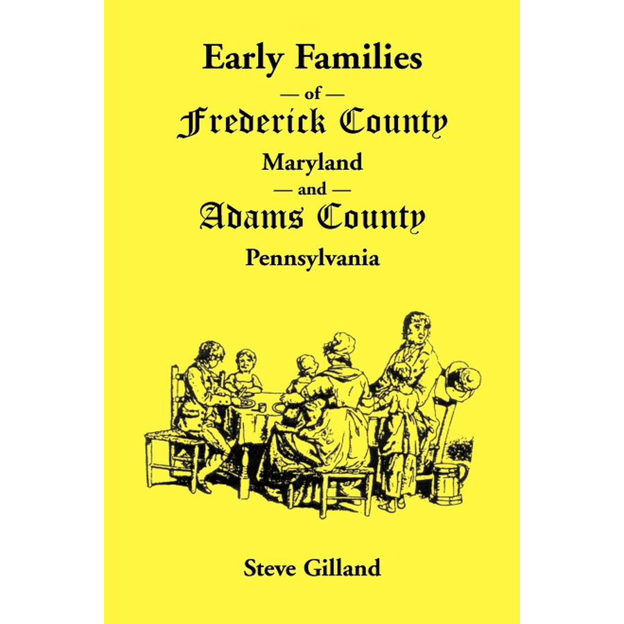 Early Families of Frederick County, Maryland, and Adams County, Pennsylvania