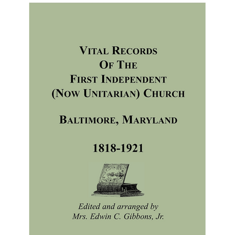 Vital Records of the First Independent (now Unitarian) Church, Baltimore, Maryland 1818-1921