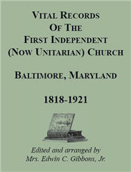 Vital Records of the First Independent (now Unitarian) Church, Baltimore, Maryland 1818-1921