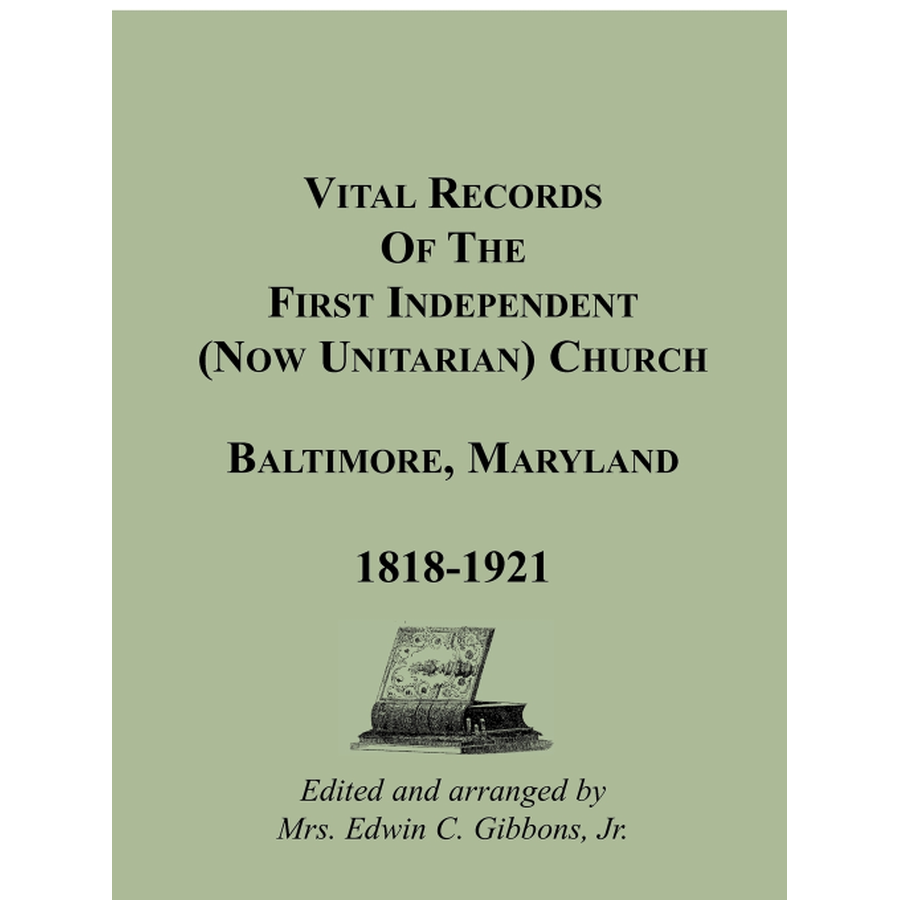 Vital Records of the First Independent (now Unitarian) Church, Baltimore, Maryland 1818-1921