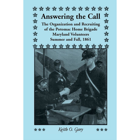 Answering the Call: The Organization and Recruiting of the Potomac Home Brigade, Maryland Volunteers, Summer and Fall, 1861