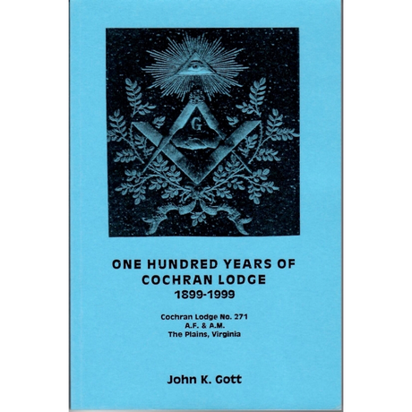 One Hundred Years of Cochran Lodge, 1899-1999: Cochran Lodge No. 271, A.F. and A.M., The Plains, Virginia