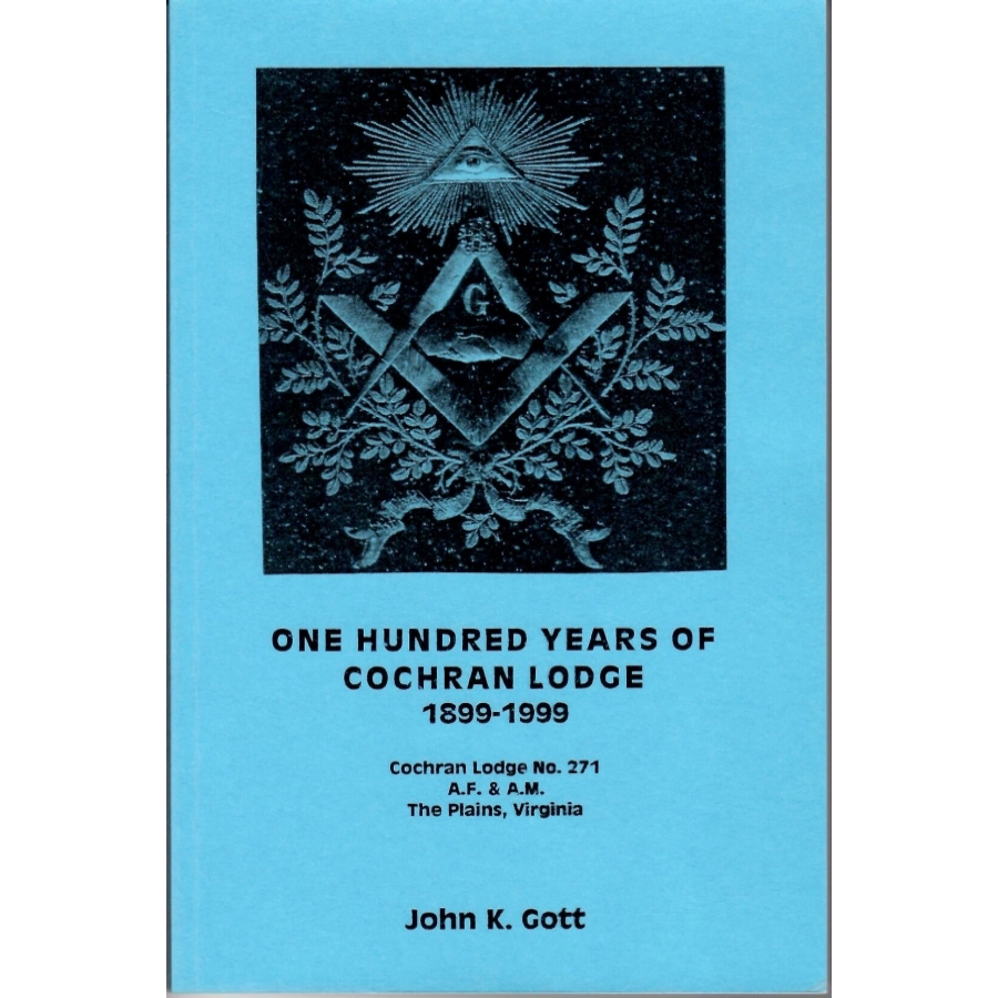 One Hundred Years of Cochran Lodge, 1899-1999: Cochran Lodge No. 271, A.F. and A.M., The Plains, Virginia