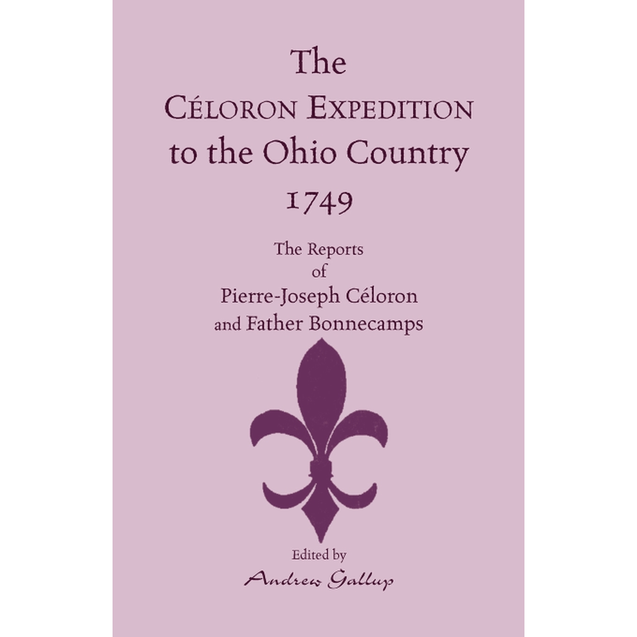 The Celoron Expedition to the Ohio Country, 1749: The Reports of Pierre-Joseph Celoron and Father Bonnecamps