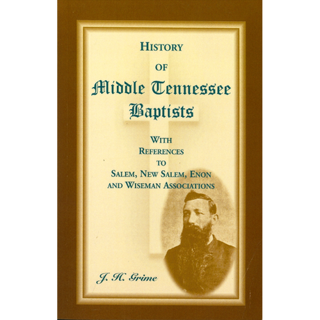 History of Middle Tennessee Baptists: With References to Salem, New Salem, Enon and Wiseman Associations