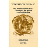 Voices From the Past: 104th Infantry Regiment, USCT, Colored Civil War Soldiers from South Carolina