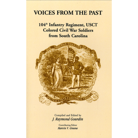 Voices From the Past: 104th Infantry Regiment, USCT, Colored Civil War Soldiers from South Carolina