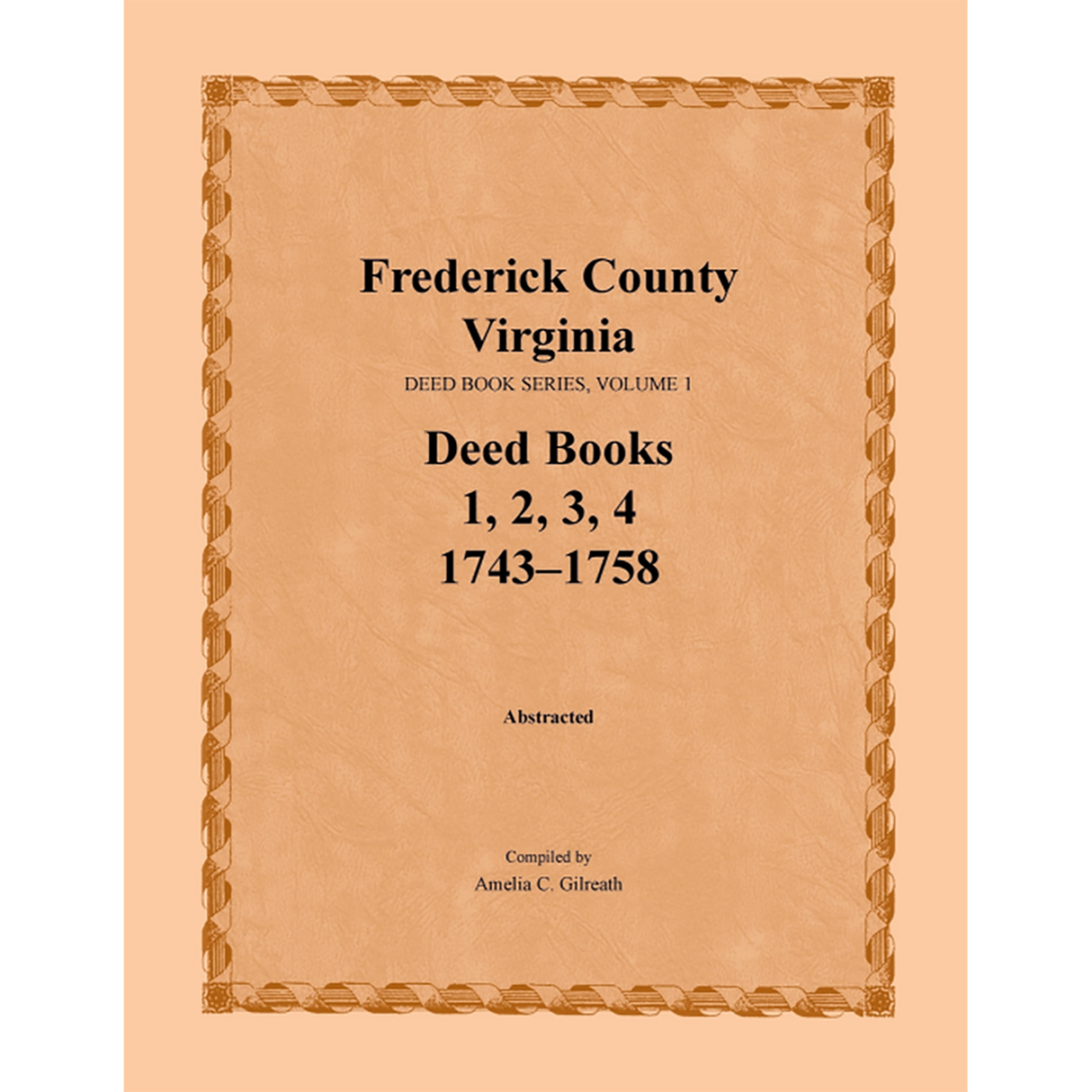 Frederick County, Virginia Deed Book Series, Volume 1, Deed Books 1, 2, 3, 4 1743-1758