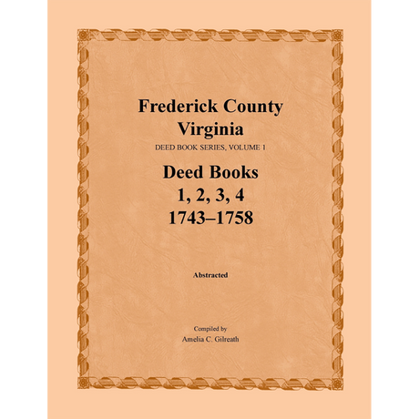 Frederick County, Virginia Deed Book Series, Volume 1, Deed Books 1, 2, 3, 4 1743-1758